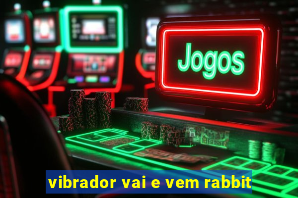 vibrador vai e vem rabbit